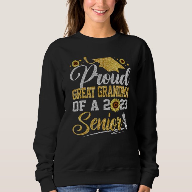 Sunflower 2023 Proud Great Grandma Of A Senior Gra Sweatshirt (Front)