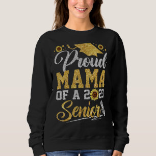 Sunflower 2023 Proud Mama Of A 2023 Senior Graduat Sweatshirt