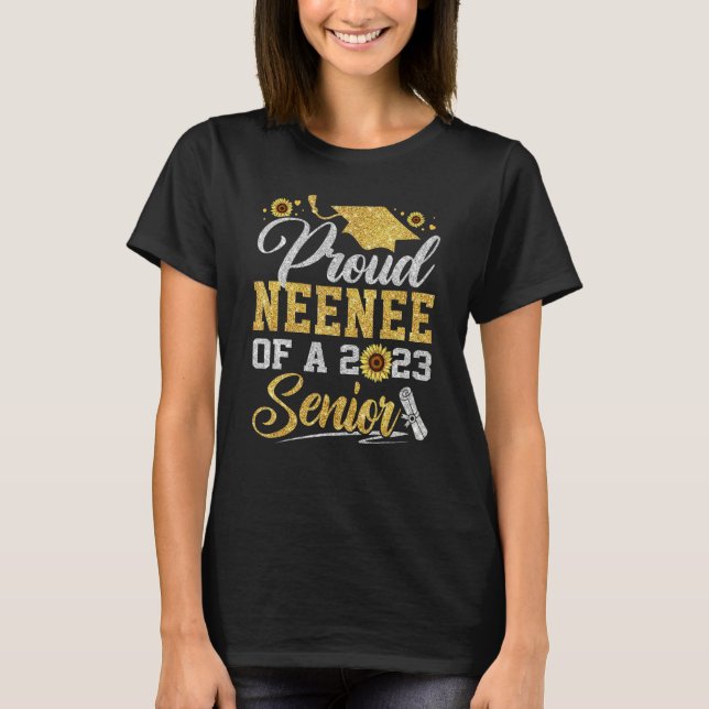 Sunflower 2023 Proud Neenee Of A 2023 Senior Gradu T-Shirt (Front)