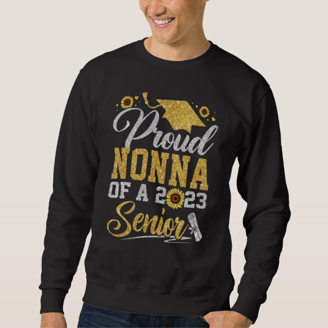 Sunflower 2023 Proud Nonna Of A 2023 Senior Gradua Sweatshirt (Front)