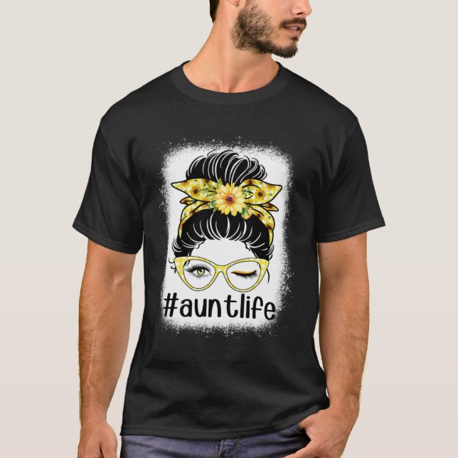 Sunflower Aunt Life Messy Bun Bleaches Mother s Da T-Shirt (Front)