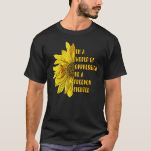 Sunflower Be A Freedom Fighter T-Shirt