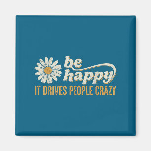 Sunflower Be Happy It Drives People Crazy Mental H Magnet