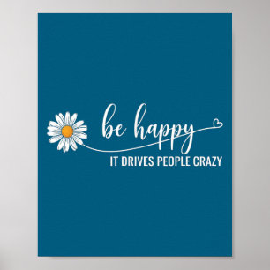 Sunflower Be Happy It Drives People Crazy Mental H Poster