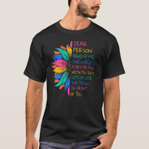 Sunflower Dear Person Behind Me The World Is A Bet T-Shirt