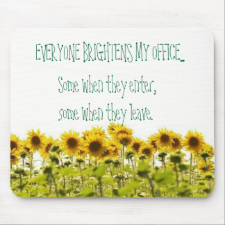 sunflower, EVERYONE BRIGHTENS MY OFFICE..., Som... Mouse Pad