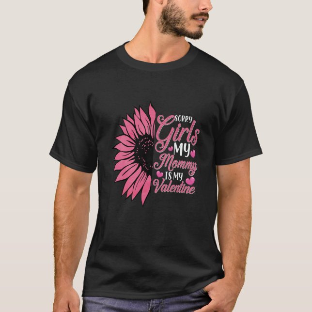Sunflower Heart love Sorry Girls Mommy Is My Valen T-Shirt (Front)
