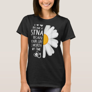 Sunflower I Became A Stna Because Your Life Is Wor T-Shirt