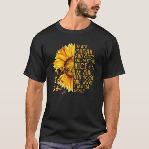 Sunflower I'm Not Sugar And Spice And Everything N T-Shirt