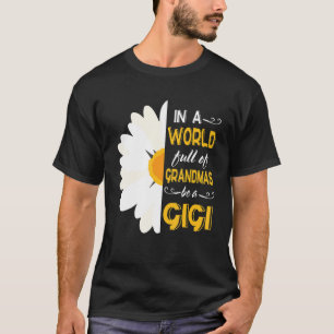Sunflower In A World Full of Grandmas Be A Gigi Na T-Shirt