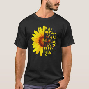 Sunflower In A World Full Of Grandmas Be A Nanny M T-Shirt