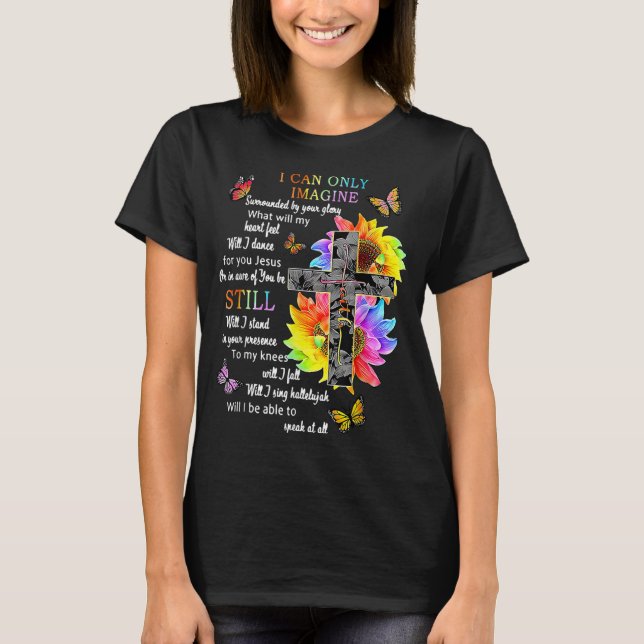 Sunflower Jesus Cross Butterfly I Can Imagine Chri T-Shirt (Front)