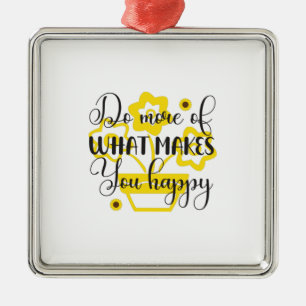 Sunflower Lover Do More Of What Makes You Happy Metal Ornament