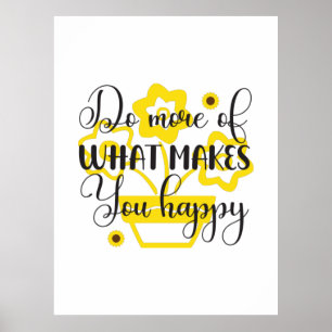 Sunflower Lover   Do More Of What Makes You Happy Poster