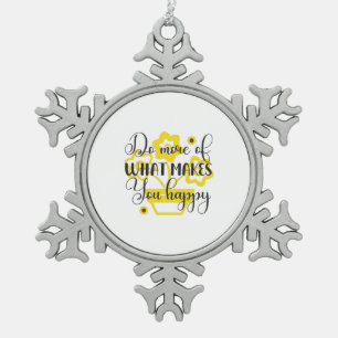Sunflower Lover   Do More Of What Makes You Happy Snowflake Pewter Christmas Ornament