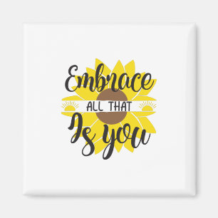Sunflower Lover   Embrace All That As You Magnet