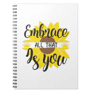 Sunflower Lover   Embrace All That As You Notebook