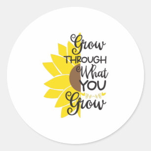 Sunflower Lover Grow Through What You Grow Classic Round Sticker