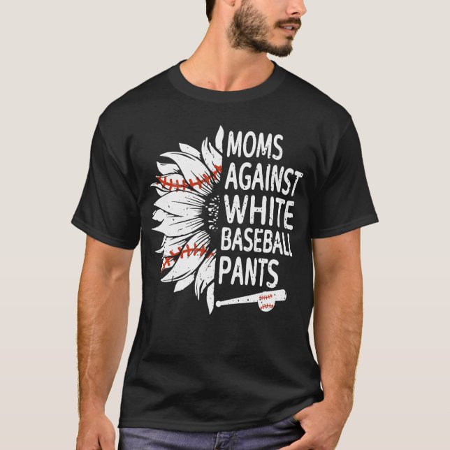 Sunflower Moms Against White Baseball Pants T-Shirt (Front)