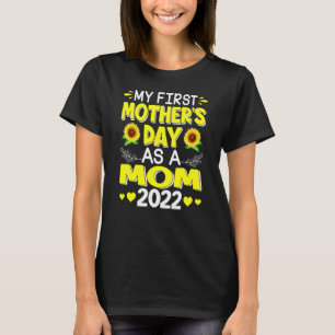 Sunflower My First Mother's Day As A Mom Mothers D T-Shirt