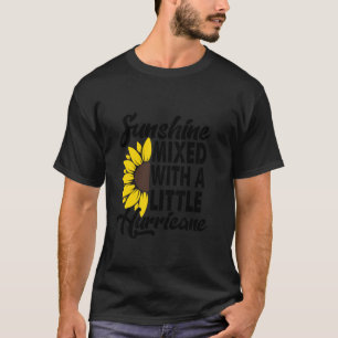 Sunflower She's Sunshine Mixed With A Little Hurri T-Shirt