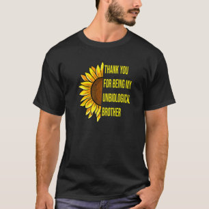 Sunflower Thank You For Being My Unbiological Brot T-Shirt