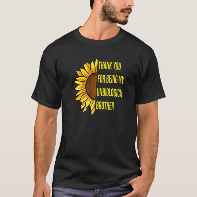 Sunflower Thank You For Being My Unbiological Brot T-Shirt (Front)