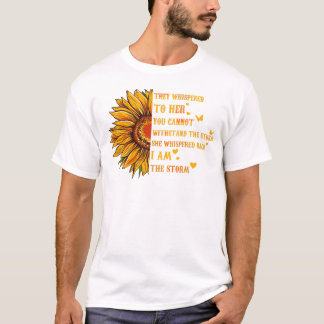 Sunflower They Whispered To Her You Can't Stand  T-Shirt