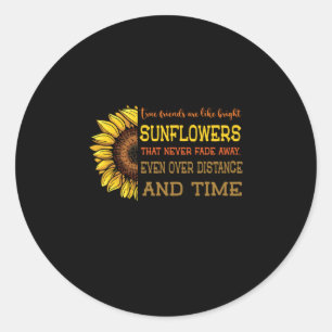 Sunflower True Friends Are Like Bright Sunflowers Classic Round Sticker