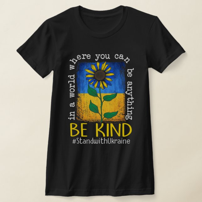 Sunflower Ukrainian Flag Be Kind Stand With Ukrain T-Shirt (Laydown)