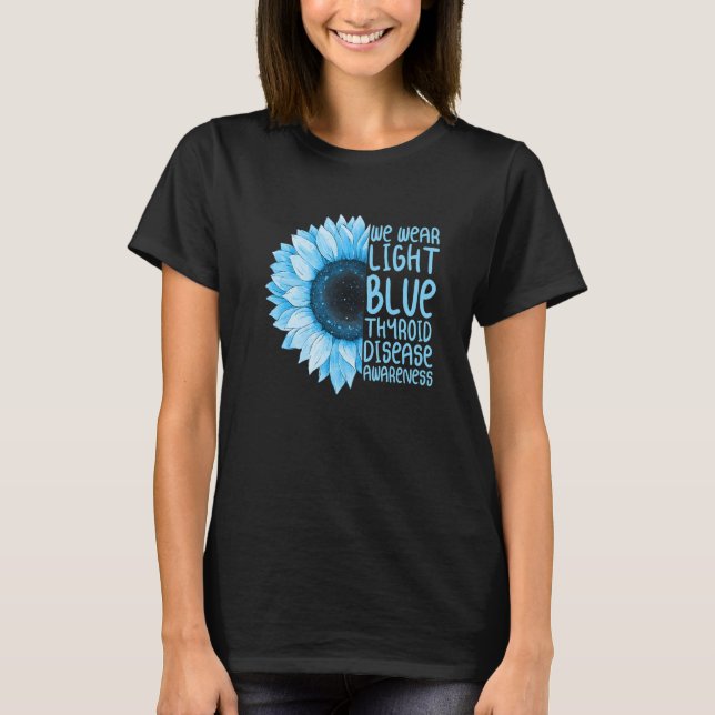 sunflower we wear light blue thyroid disease aware T-Shirt (Front)