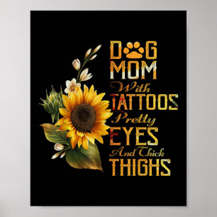 Sunflowers Dog Mum With Tattoos Pretty Eyes And Th Poster