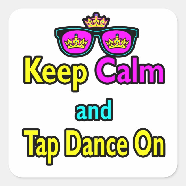 Sunglasses Keep Calm And Tap Dance On Square Sticker (Front)