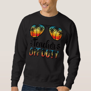 Sunglasses Teacher Off Duty Summer Vibes Beach Sun Sweatshirt