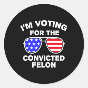 Sungles Us Flag Outfit I'm Voting Convicted Felon  Classic Round Sticker