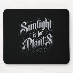 Sunlight Is For Plants Mouse Pad