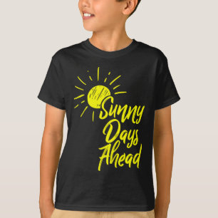 Sunny Days Ahead Yellow Sun Drawing And Summer Lov T-Shirt