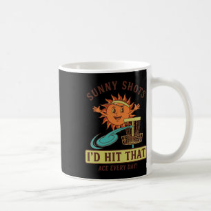 Sunny Shots Id Hit That Ace Every Day Disc Golf Coffee Mug
