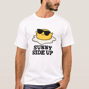 Sunny Side Up Funny Fried Egg Pun  T-Shirt