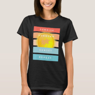 Sunrise Sunburn Sunset Repeat Beach T-Shirt