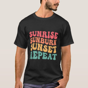 Sunrise Sunburn Sunset Repeat Summer Vibes Beach F T-Shirt