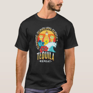 Sunrise Sunburn Sunset Tequila Repeat Beach Summer T-Shirt