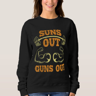 Suns Out Guns Out Sport Bodybuilding Gym Workout U Sweatshirt