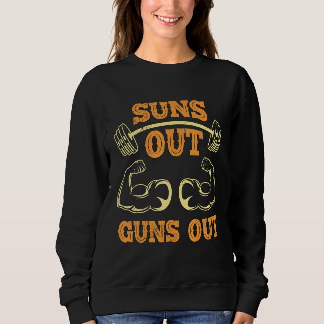 Suns Out Guns Out Sport Bodybuilding Gym Workout U Sweatshirt (Front)