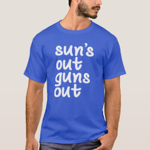 Sun's Out Guns Out T-Shirt