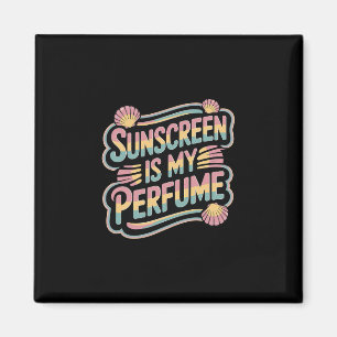 Sunscreen Is My Perfume - Funny Sun Tanning Magnet