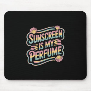 Sunscreen Is My Perfume - Funny Sun Tanning  Mouse Pad
