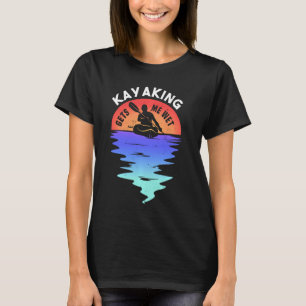 Sunset Kayaking Gets Me Wet Funny For Kayak Lover T-Shirt