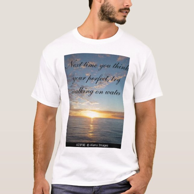 sunset, Next time you think your perfect, try w... T-Shirt (Front)