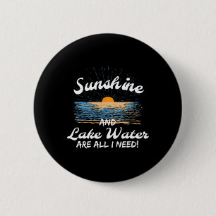 Sunshine And And Lake Water Is All I Need Boating 6 Cm Round Badge